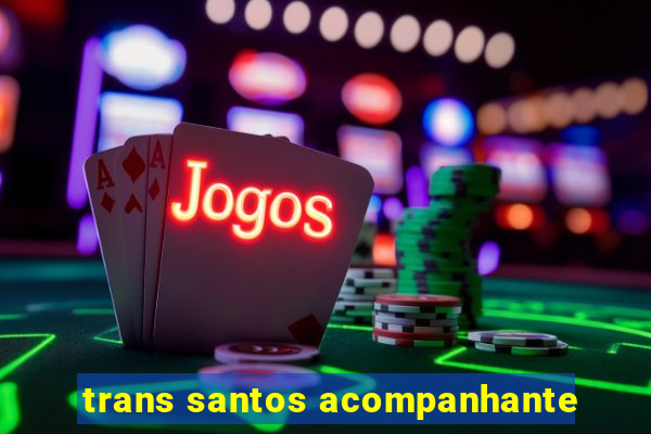 trans santos acompanhante